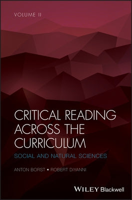 Critical Reading Across the Curriculum, Volume 2: Social and Natural Sciences by Borst, Anton