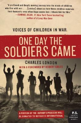 One Day the Soldiers Came: Voices of Children in War by London, Charles