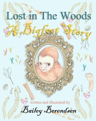 Lost In The Woods: A Bigfoot Story by Berendsen, Bailey