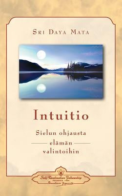 Intuitio: Sielun ohjausta elämän valintoihin - Intuition: Soul-Guidance for Life's Decisions (Finnish) by Mata, Sri Daya