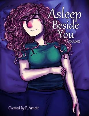 Asleep Beside You: Volume 1 by Arnott, F.