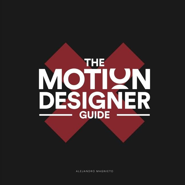 The Motion Designer Guide by Magnieto Benlliure, Alejandro