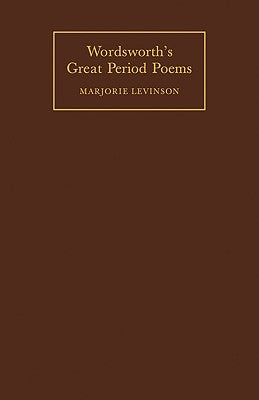 Wordsworth's Great Period Poems: Four Essays by Levinson, Marjorie