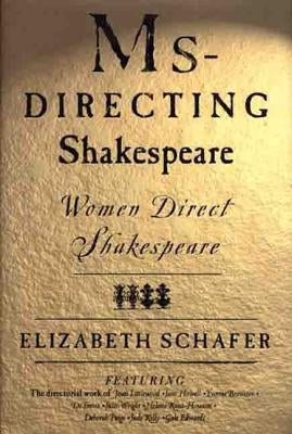 MS-Directing Shakespeare: Women Direct Shakespeare by Schafer, Elizabeth