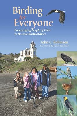 Birding for Everyone - Encouraging People of Color to Become Birdwatchers by Robinson, John C.