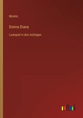 Donna Diana: Lustspiel in drei Aufzügen by Moreto