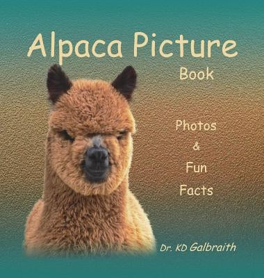 Alpaca Picture Book: Photos & Fun Facts by Galbraith, K. D.