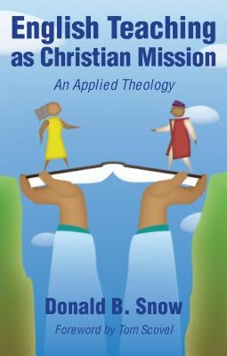 English Teaching as Christian Mission: An Applied Theology by Snow, Donald