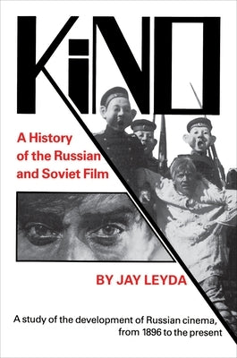 Kino: A History of the Russian and Soviet Film, with a New PostScript and a Filmography Brought Up to the Present by Leyda, Jay