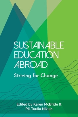 Sustainable Education Abroad: Striving for Change by McBride, Karen