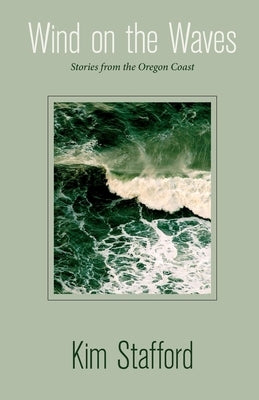 Wind on the Waves: Stories from the Oregon Coast by Stafford, Kim