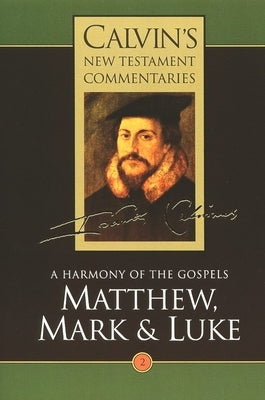 Calvin's New Testament Commentaries: Matthew, Mark & Luke by Calvin, John