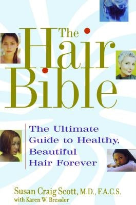 The Hair Bible: The Ultimate Guide to Healthy, Beautiful Hair Forever by Scott, Susan Craig