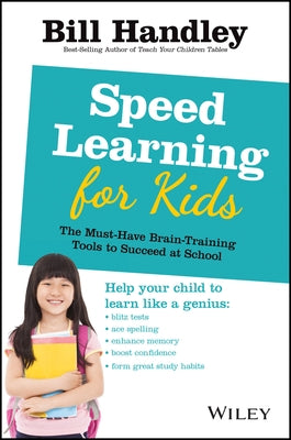 Speed Learning for Kids: The Must-Have Braintraining Tools to Help Your Child Reach Their Full Potential by Handley, Bill