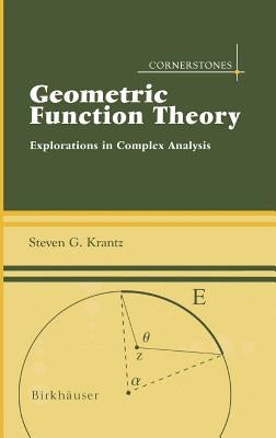 Geometric Function Theory: Explorations in Complex Analysis by Krantz, Steven G.