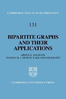 Bipartite Graphs and Their Applications by Asratian, Armen S.