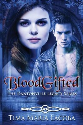 BloodGifted: The Dantonville Legacy Series Book 1 by Lacoba, Tima Maria