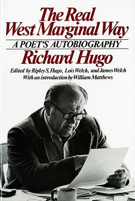 The Real West Marginal Way: A Poet's Autobiography by Hugo, Ripley