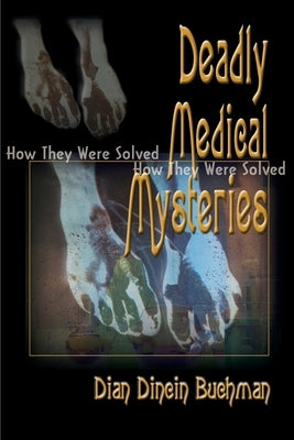 Deadly Medical Mysteries: How They Were Solved by Buchman, Dian Dincin