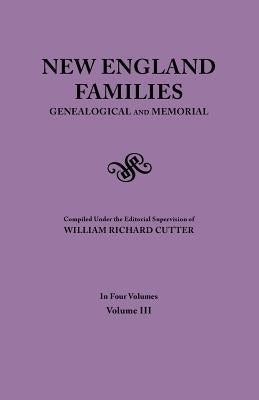 New England Families. Genealogical and Memorial. 1913 Edition. In Four Volumes. Volume III by Cutter, William Richard