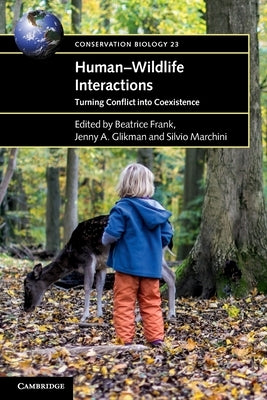 Human-Wildlife Interactions: Turning Conflict Into Coexistence by Frank, Beatrice