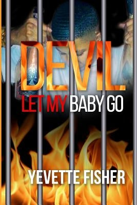 Devil Let My Baby Go! by Fisher, Yevette