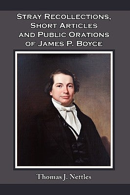 Stray Recollections, Short Articles and Public Orations of James P. Boyce by Nettles, Thomas J.