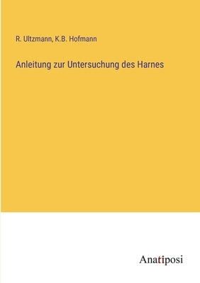 Anleitung zur Untersuchung des Harnes by Ultzmann, R.