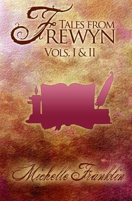 Tales from Frewyn: Volumes 1 and 2 by Franklin, Michelle