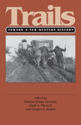 Trails (PB): Toward a New Western History by Limerick, Patricia Nelson