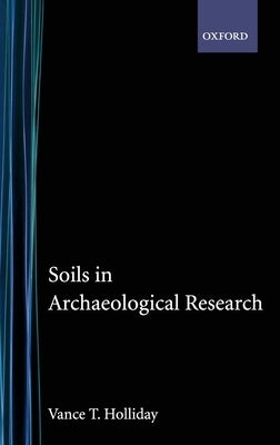 Soils in Archaeological Research by Holliday, Vance T.