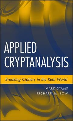 Applied Cryptanalysis: Breaking Ciphers in the Real World by Stamp, Mark