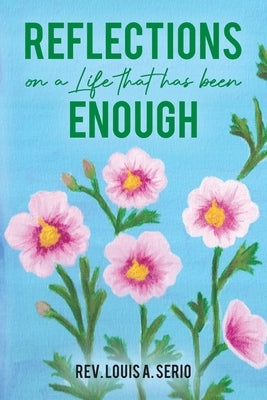 Reflections on a Life that Has Been Enough by Serio, Louis A.