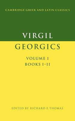 Virgil: Georgics: Volume 1, Books I-II by Virgil