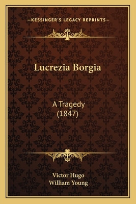 Lucrezia Borgia: A Tragedy (1847) by Hugo, Victor