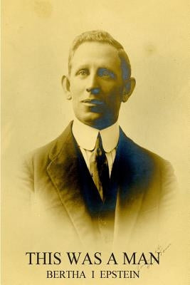This Was a Man: The Life Story of Isaac Ochberg (1879 - 1937) by Epstein, Bertha I.