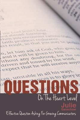 Questions On The Heart Level: Effective Question Asking For Biblical Counselors by Ganschow, Julie