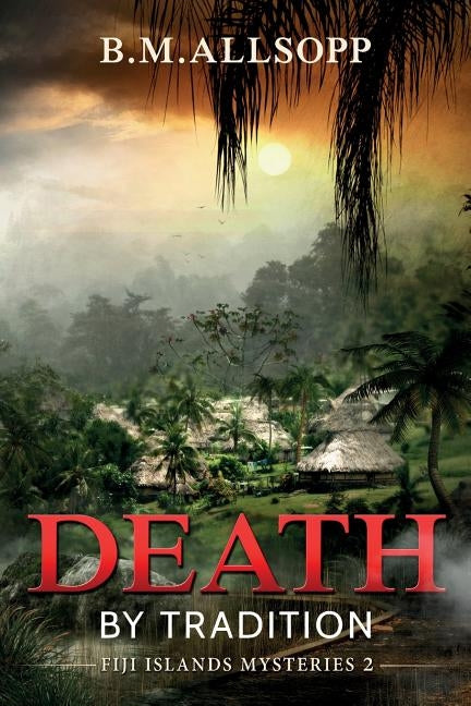 Death by Tradition: Fiji Islands Mysteries 2 by Allsopp, B. M.