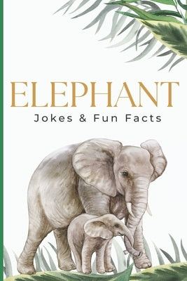Elephant Jokes & Fun Facts by Press, Little Dumpling