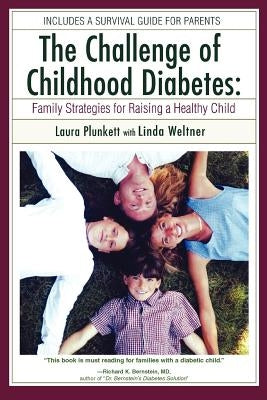 The Challenge of Childhood Diabetes: Family Strategies for Raising a Healthy Child by Plunkett, Laura