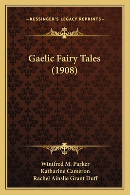 Gaelic Fairy Tales (1908) by Parker, Winifred M.