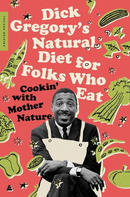 Dick Gregory's Natural Diet for Folks Who Eat: Cookin' with Mother Nature by Gregory, Dick