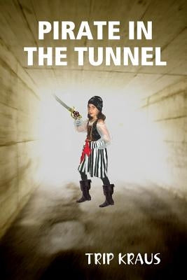 Pirate in the Tunnel by Kraus, Trip