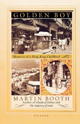 Golden Boy: Memories of a Hong Kong Childhood by Booth, Martin