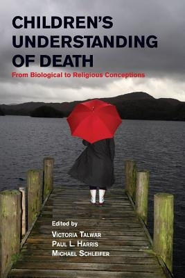 Children's Understanding of Death: From Biological to Religious Conceptions by Talwar, Victoria
