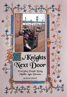 The Knights Next Door: Everyday People Living Middle Ages Dreams by O'Donnell, Patrick