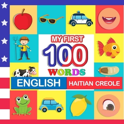 my first 100 words English-Haitian creole: Learn Haitian creole for kids aged 2-7 by Blake, Queenie