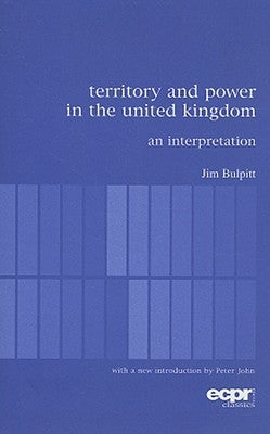 Territory and Power in the United Kingdom: An Interpretation by Bulpitt, Jim