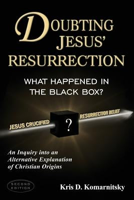 Doubting Jesus' Resurrection: What Happened in the Black Box? by Komarnitsky, Kris David