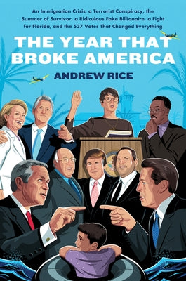 The Year That Broke America: An Immigration Crisis, a Terrorist Conspiracy, the Summer of Survivor, a Ridiculous Fake Billionaire, a Fight for Flor by Rice, Andrew